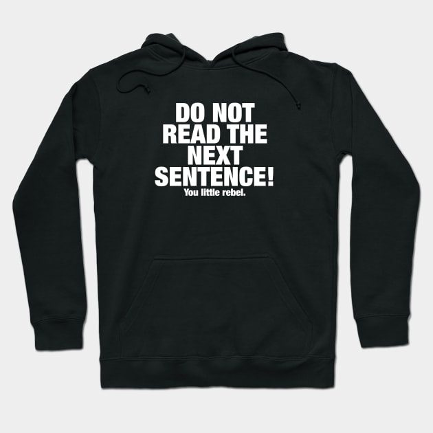 Do not read the next sentence. You little rebel. Hoodie by Roadkill Creations